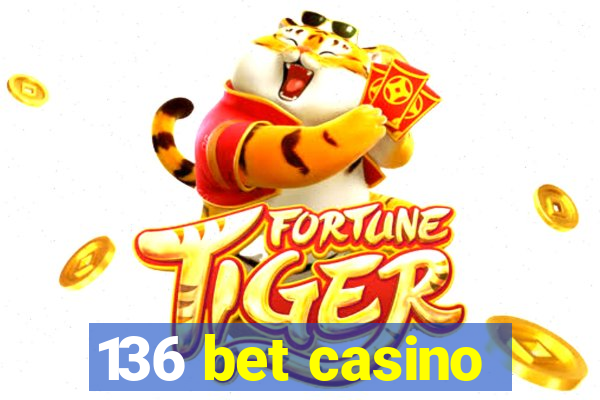 136 bet casino